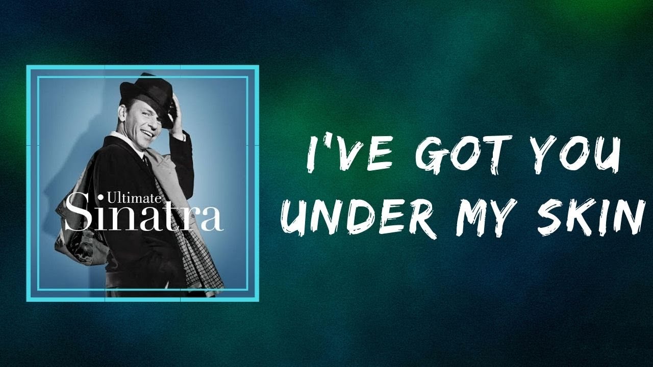 Frank Sinatra - I've Got You Under My Skin   (Lyrics)