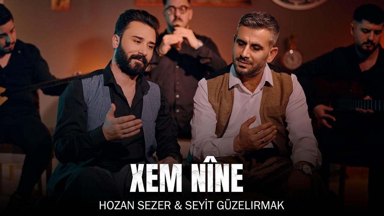 HOZAN SEZER & SEYİT GÜZELIRMAK  / XEM NÎNE