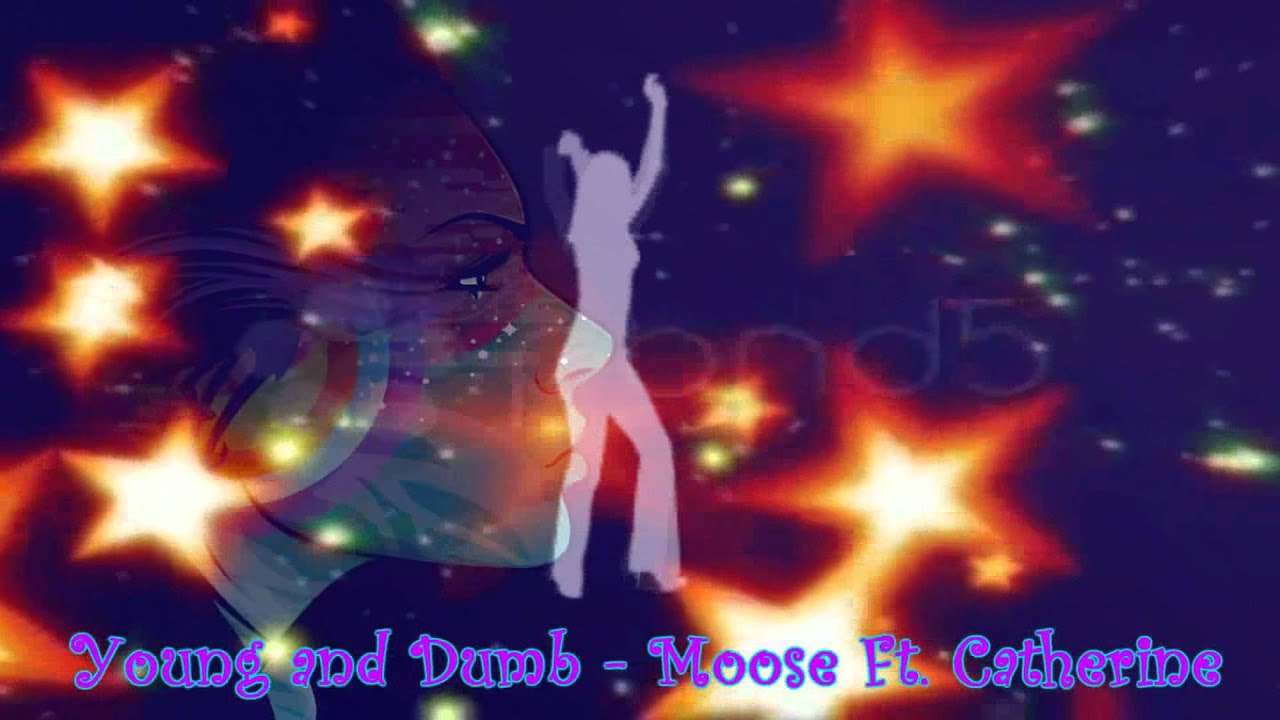 ♬★ Young and Dumb - Moose Ft. Catherine ★♬