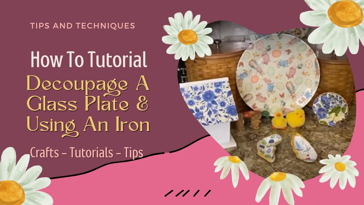 Decoupaging a Glass Plate & Decoupaging with an Iron - Learn Different Techniques in This Tutorial