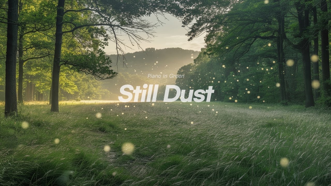 [Piano in Green] Still Dust – Full Chapter Playlist