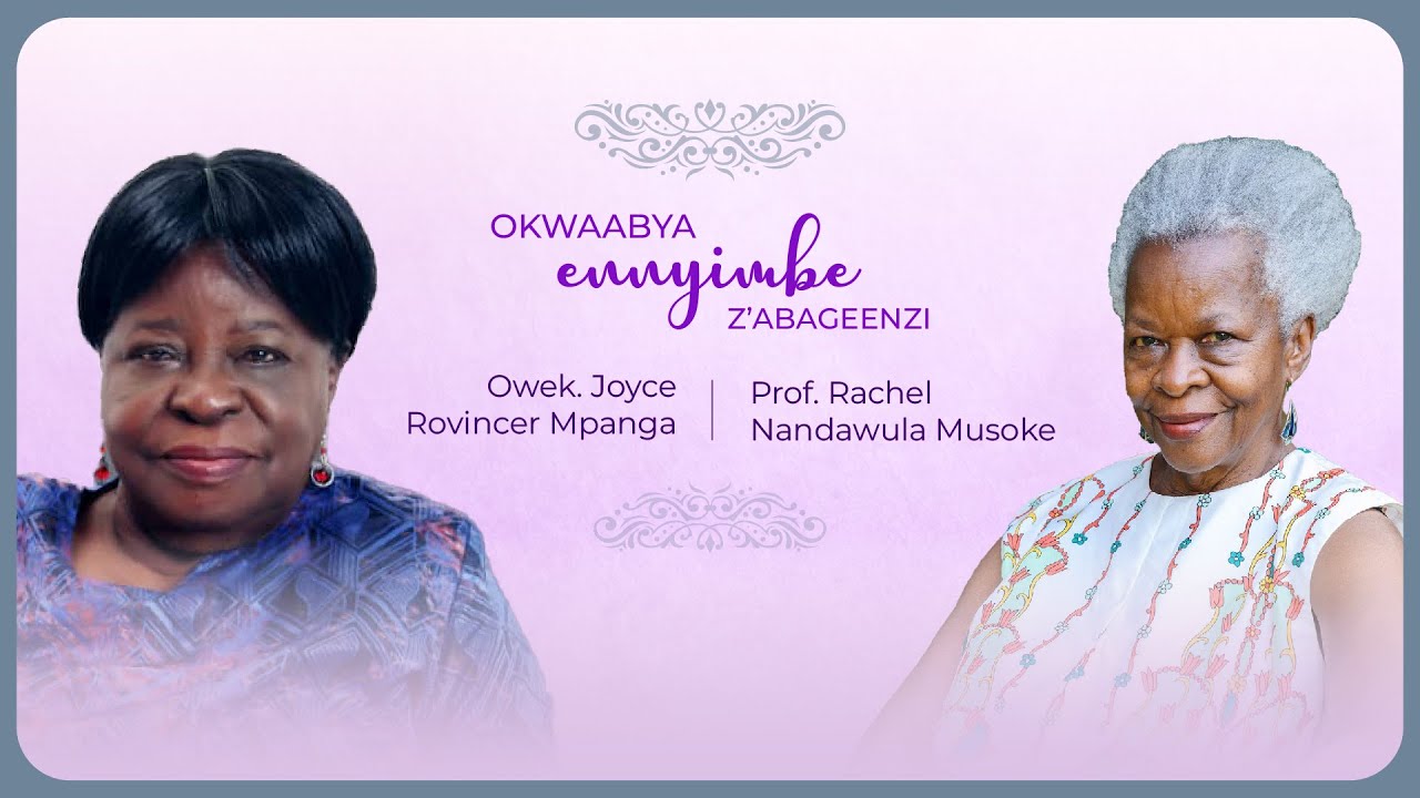 OKWAABYA ENNYIMBE Z’ABAGEENZI OWEK. JOYCE ROVINCER MPANGA NE PROF. RACHEL NANDAWULA MUSOKE