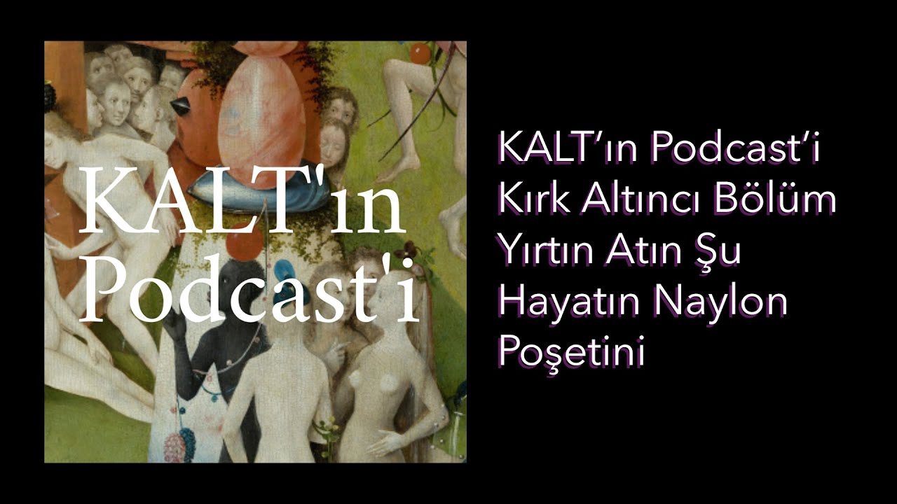 KALT'ın Podcast'i - 46. Bölüm: Yırtın Atın Şu Hayatın Naylon Poşetini