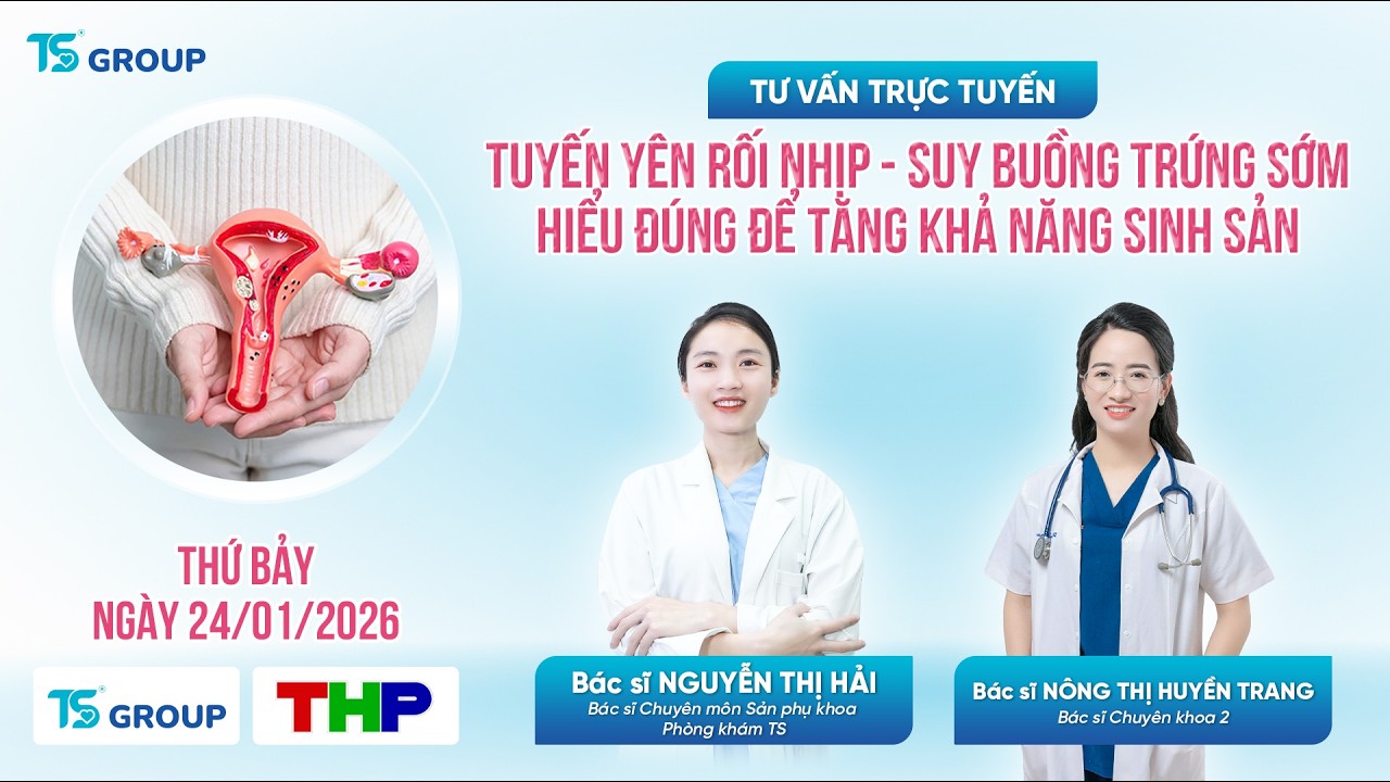 THP: TUYẾN YÊN RỐI NHỊP & SUY BUỒNG TRỨNG SỚM - HIỂU ĐÚNG ĐỂ TĂNG KHẢ NĂNG SINH SẢN