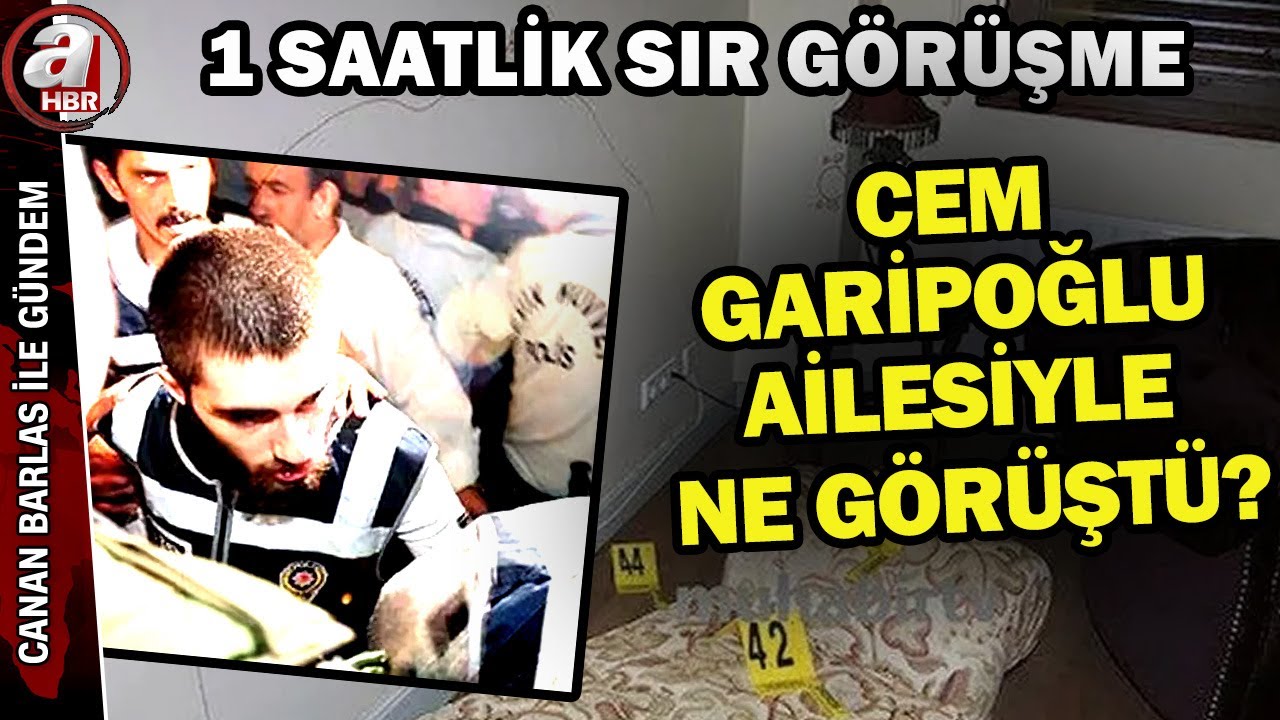 Cem Garipoğlu anne ve babasıyla 1 saat ne görüştü? | A Haber