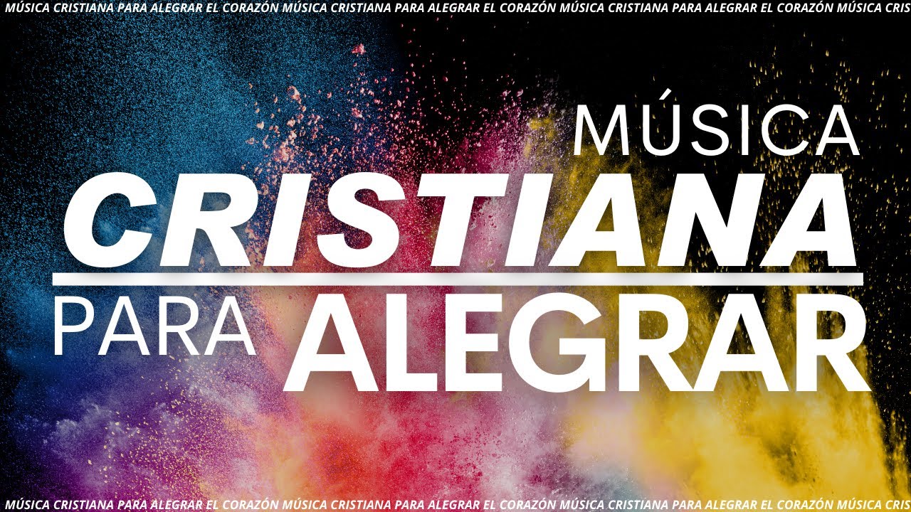 Música CRISTIANA Para ALEGRAR El Corazón / Alabanzas de JÚBILO