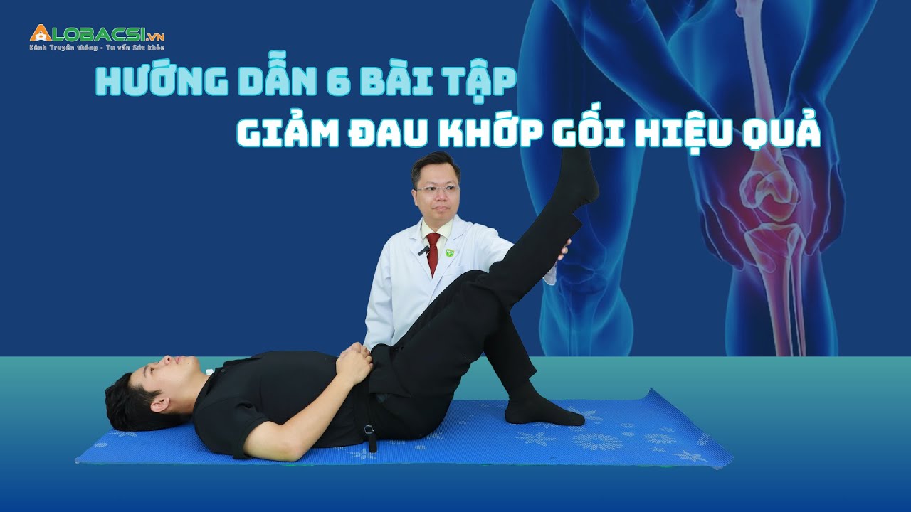 Hướng dẫn các bài tập giảm đau khớp gối hiệu quả | ThS.BS.CK2 Mai Duy Linh
