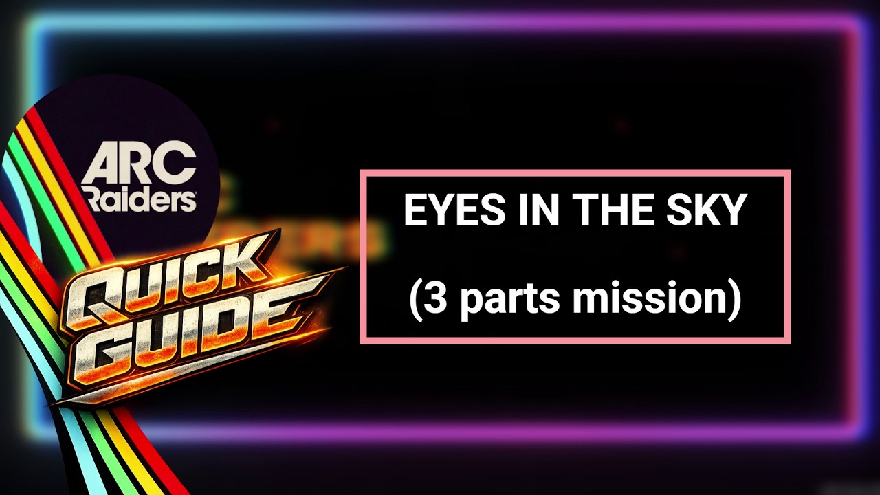 EYES IN THE SKY - Quick Guide - 3 parts mission #arcraiders #arcraidersguide