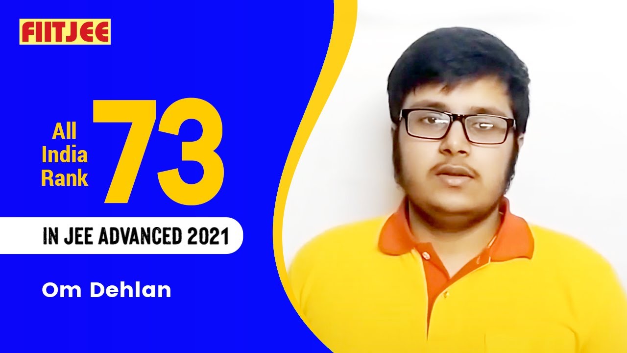 Om Dehlan - AIR 73 in JEE Advanced 2021