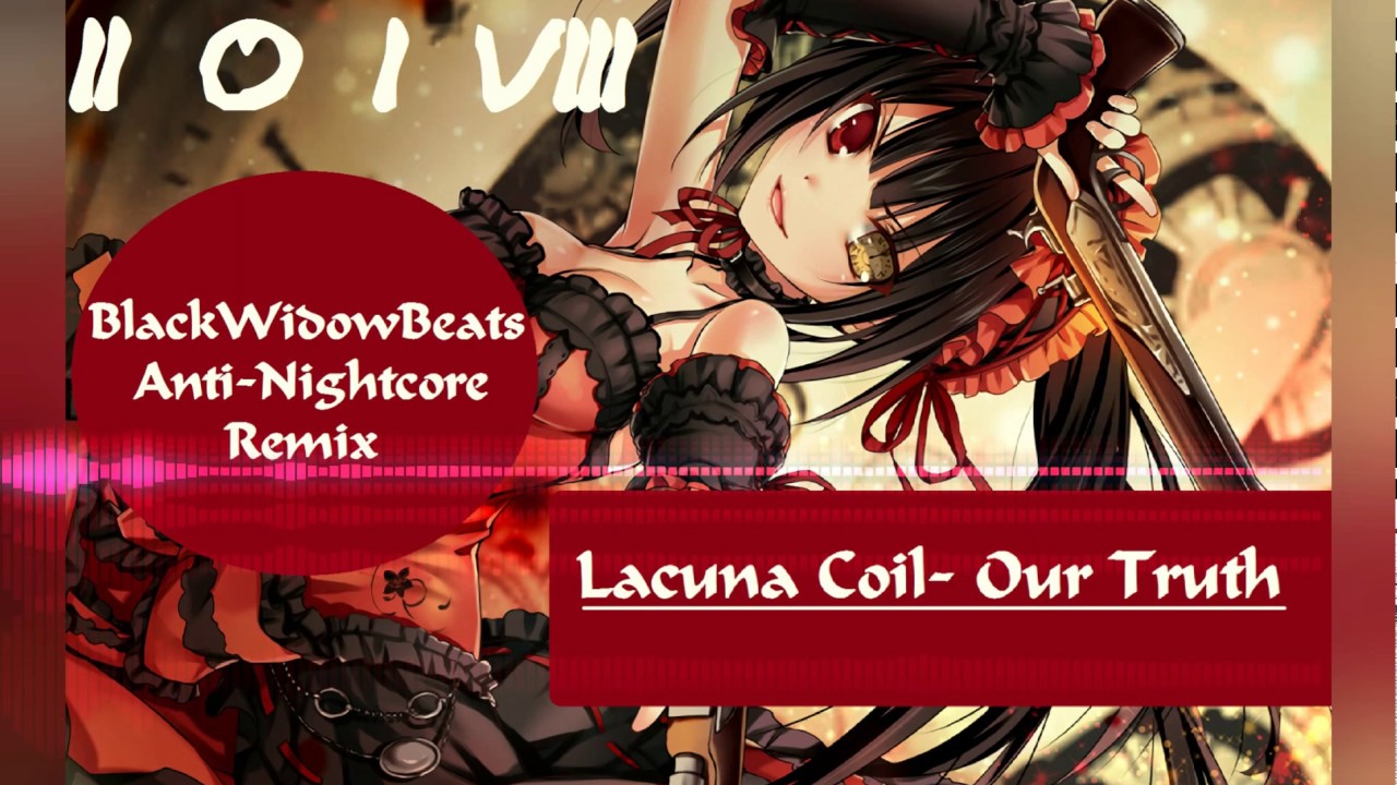 Lacuna Coil- Our Truth [BlackWidowBeats Anti- Nightcore Remix]