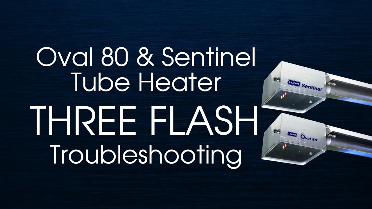 Oval 80 & Sentinel Tube Heater Three Flash Troubleshooting
