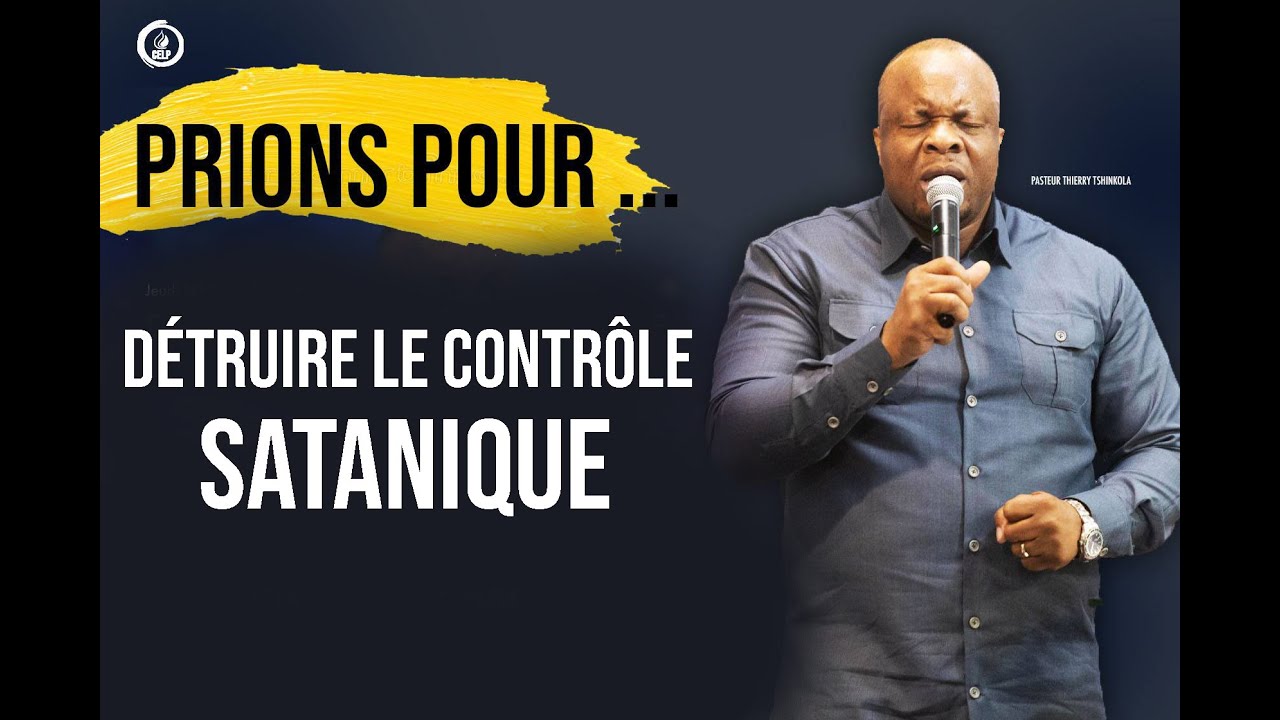 PRIONS POUR DÉTRUIRE LE CONTRÔLE SATANIQUE :: Pasteur Thierry Tshinkola