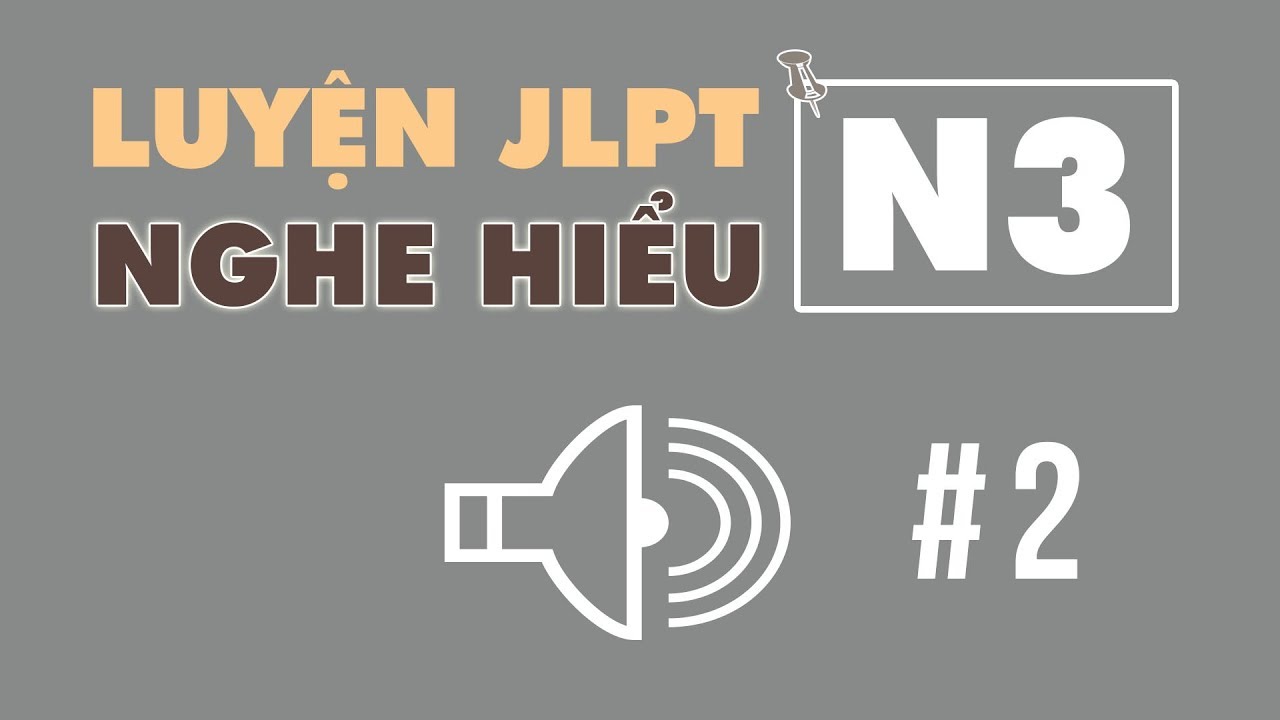 #2 LUYỆN NGHE HIỂU JLPT N3 || 日本語能力試験 N3 聴解練習 || nghĩa samurai chan