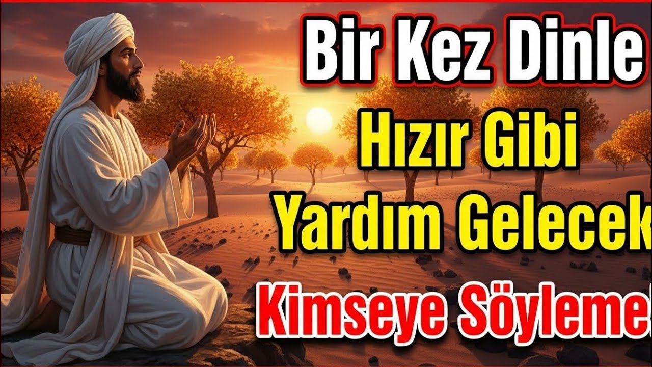 Kimseye söyleme! Bu dua Hızır gibi yetişir… Sadece dinle ve içten Amin de!