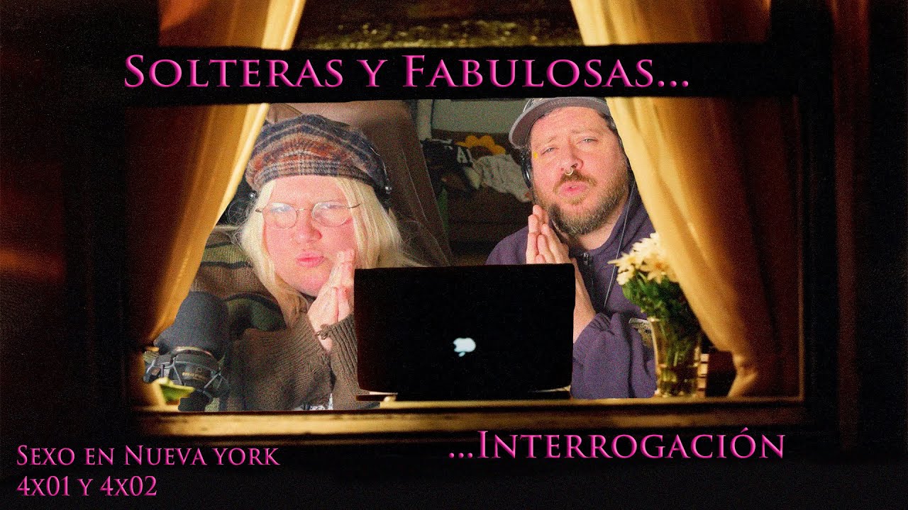 Solteras y fabulosas... Interrogación - Sexo en Nueva York 4x01 y 4x02