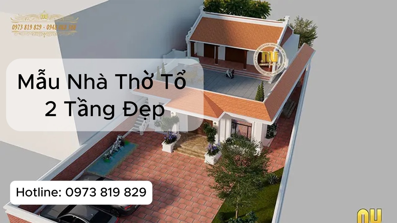 Mẫu Nhà Thờ Tổ 2 Tầng Đẹp – Giải Pháp Kiến Trúc Truyền Thống Bền Vững Cho Dòng Họ #xaynhatho