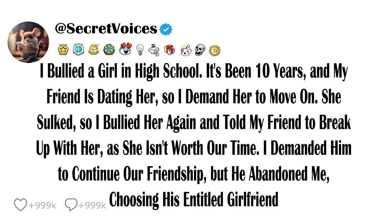 I Bullied a Girl in High School. It's Been 10 Years, and My Friend Is Dating Her, so I Demand Her...