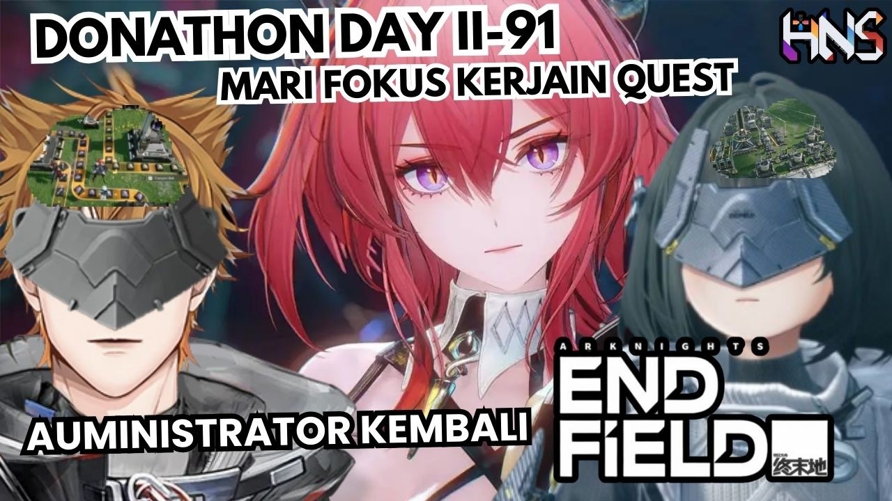 【HNS DONATHON DAY II-91】Auministrator kembali dan kali ini kita fokus quest bukan pabrik ingat quest