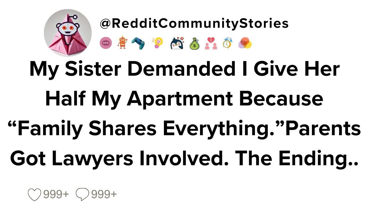 |FULL STORY| My Sister Demanded I Give Her Half My Apartment Because 