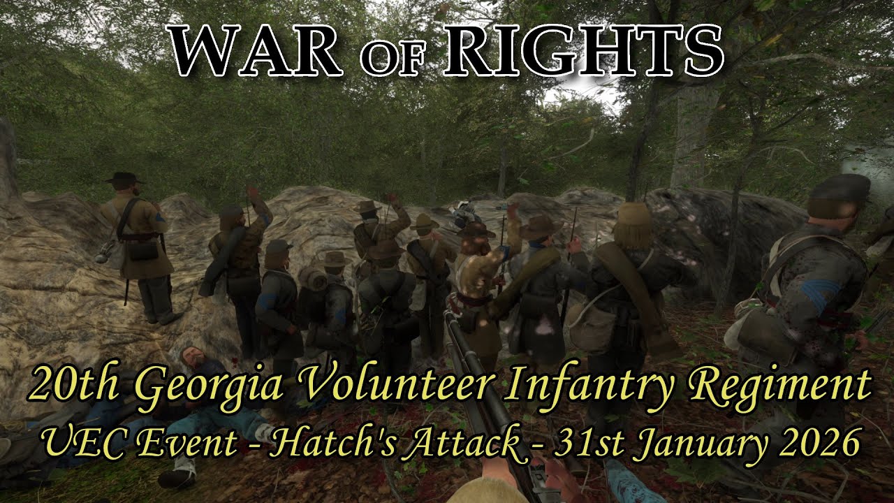 WAR OF RIGHTS - AMERICAN CIVIL WAR - 20TH GEORGIA REG - UEC EVENT - 31 1 26 - HATCH'S ATTACK