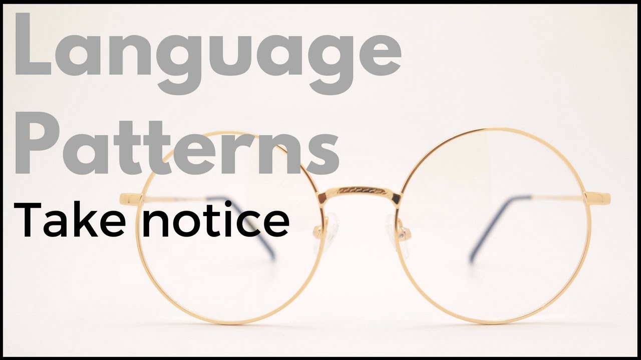 Language Patterns: Take Notice!