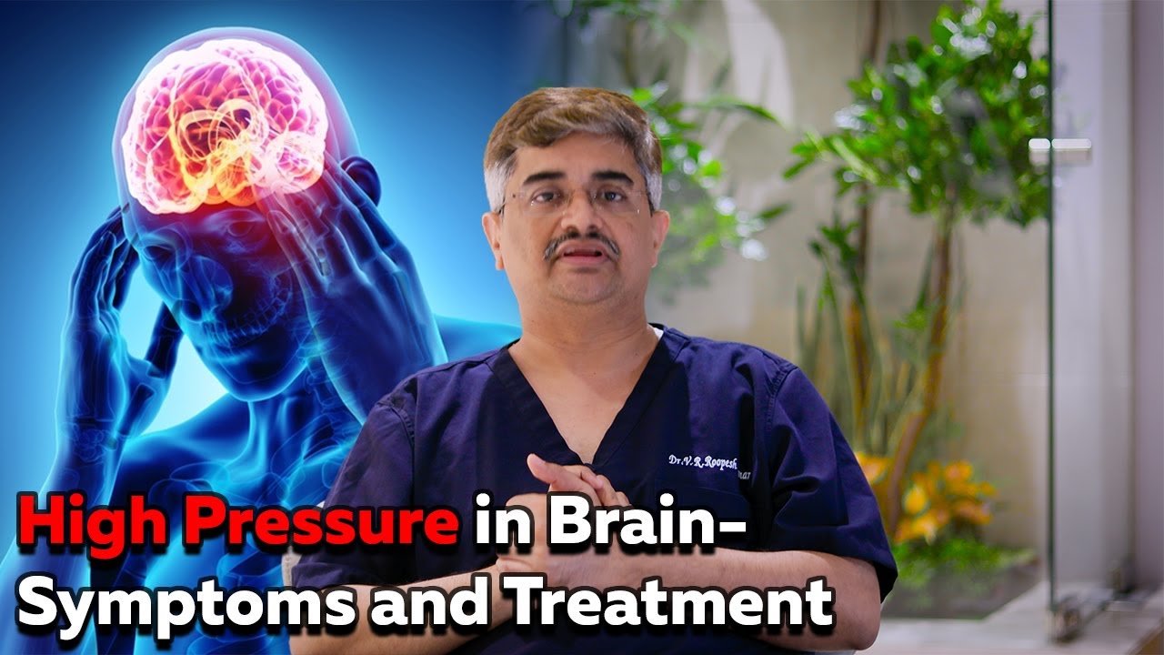 High Pressure in Brain- Symptoms and Treatment| Dr.Roopesh Kumar