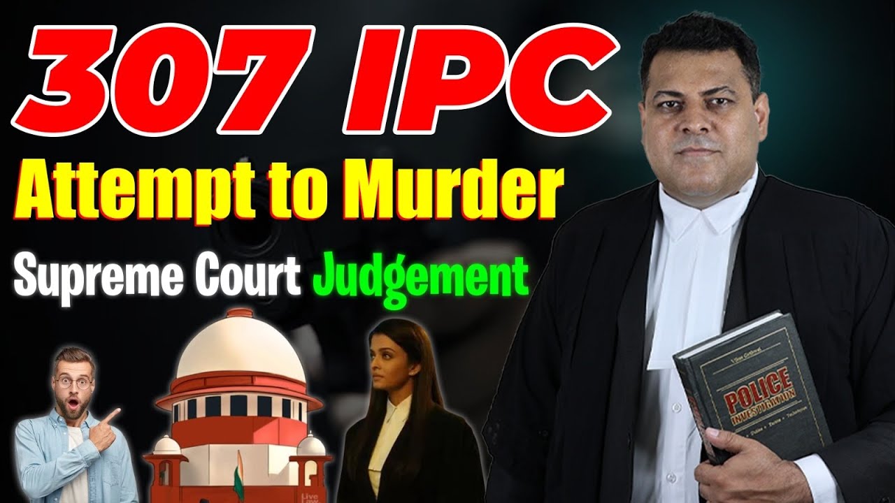 307 IPC Half Murder Case आपके सभी सवालों के जवाब!