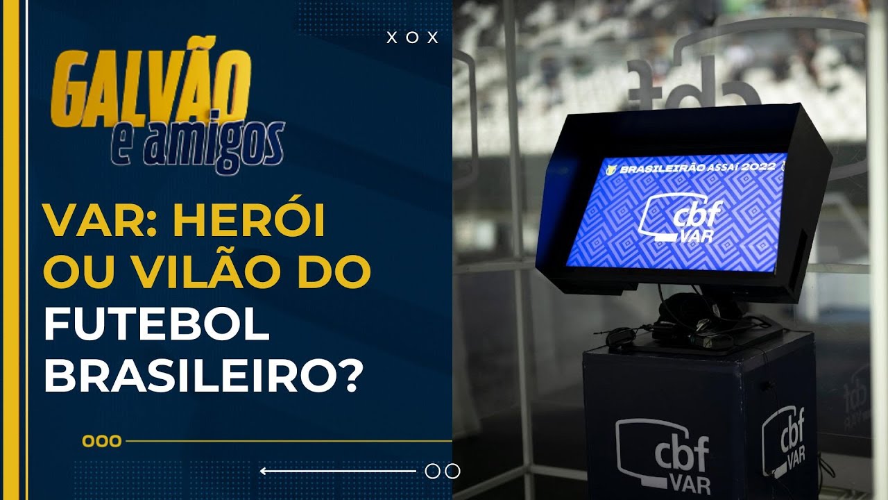VAR: her&oacute;i ou vil&atilde;o do futebol brasileiro? Galv&atilde;o e Amigos discute