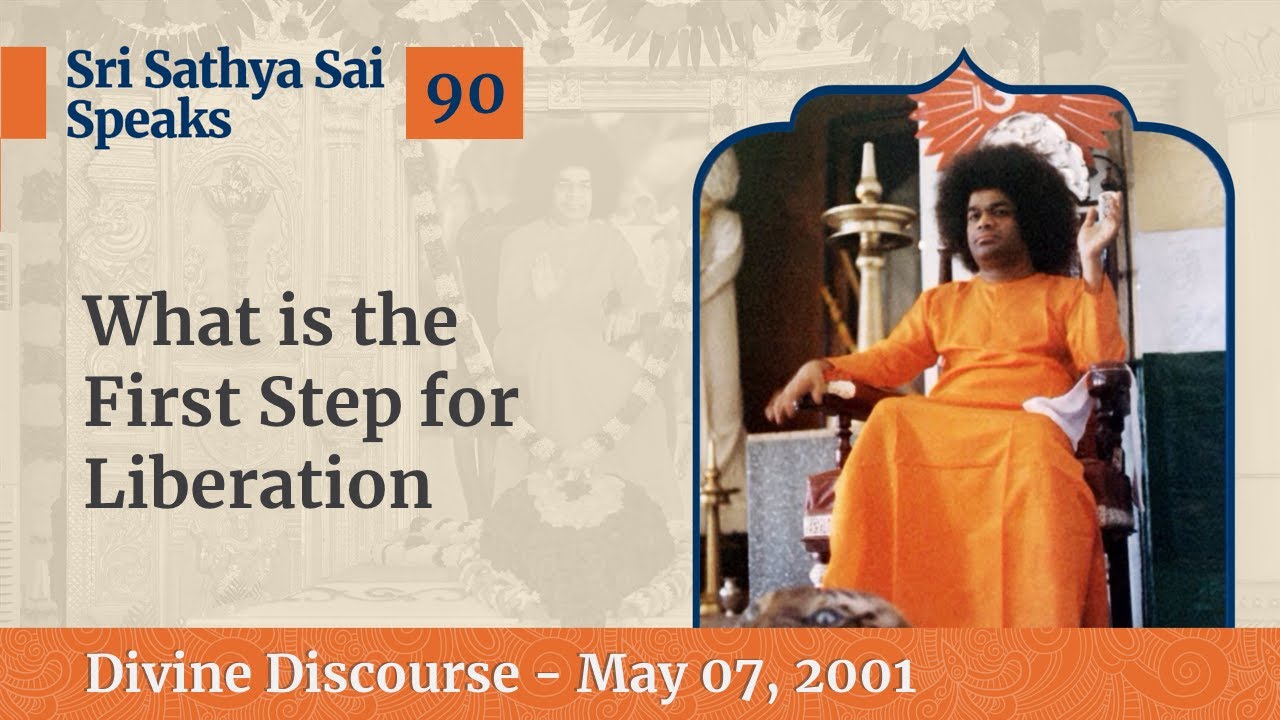 90 - What is the First Step for Liberation (Nirvana) | Sri Sathya Sai Speaks | May 07, 2001