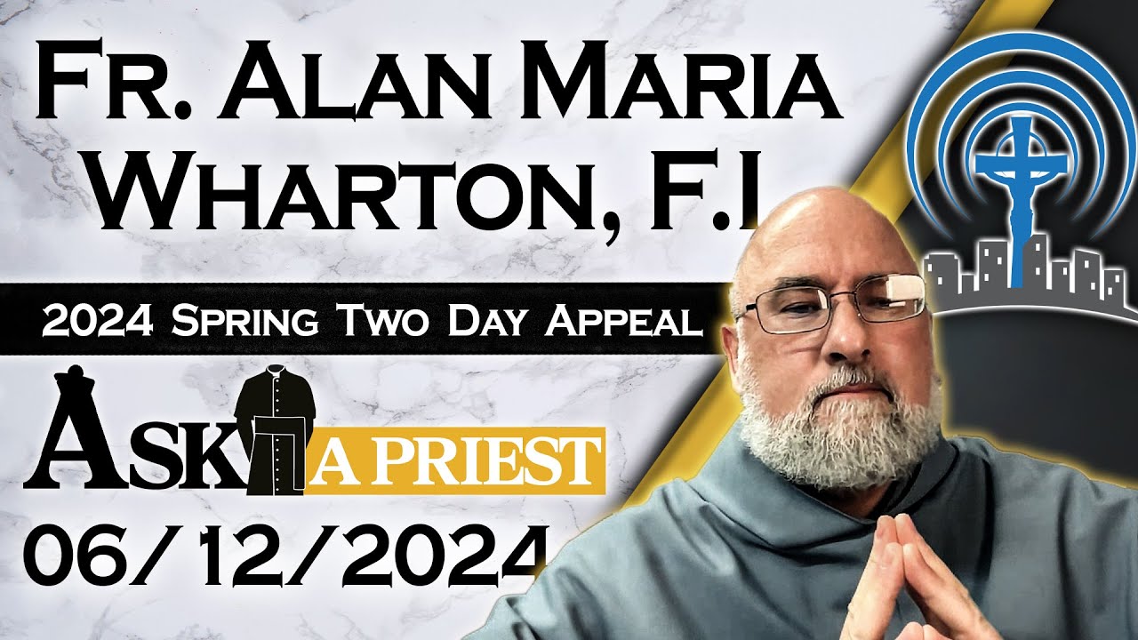 Ask A Priest Live with Fr. Alan Maria Wharton, F.I. - 6/12/24