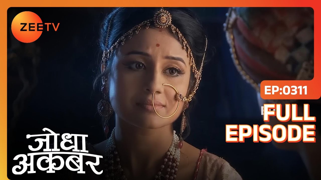 Jodha ने वचन लिया Maan Singh से | Jodha Akbar | Full Ep. 311 | ZEE TV