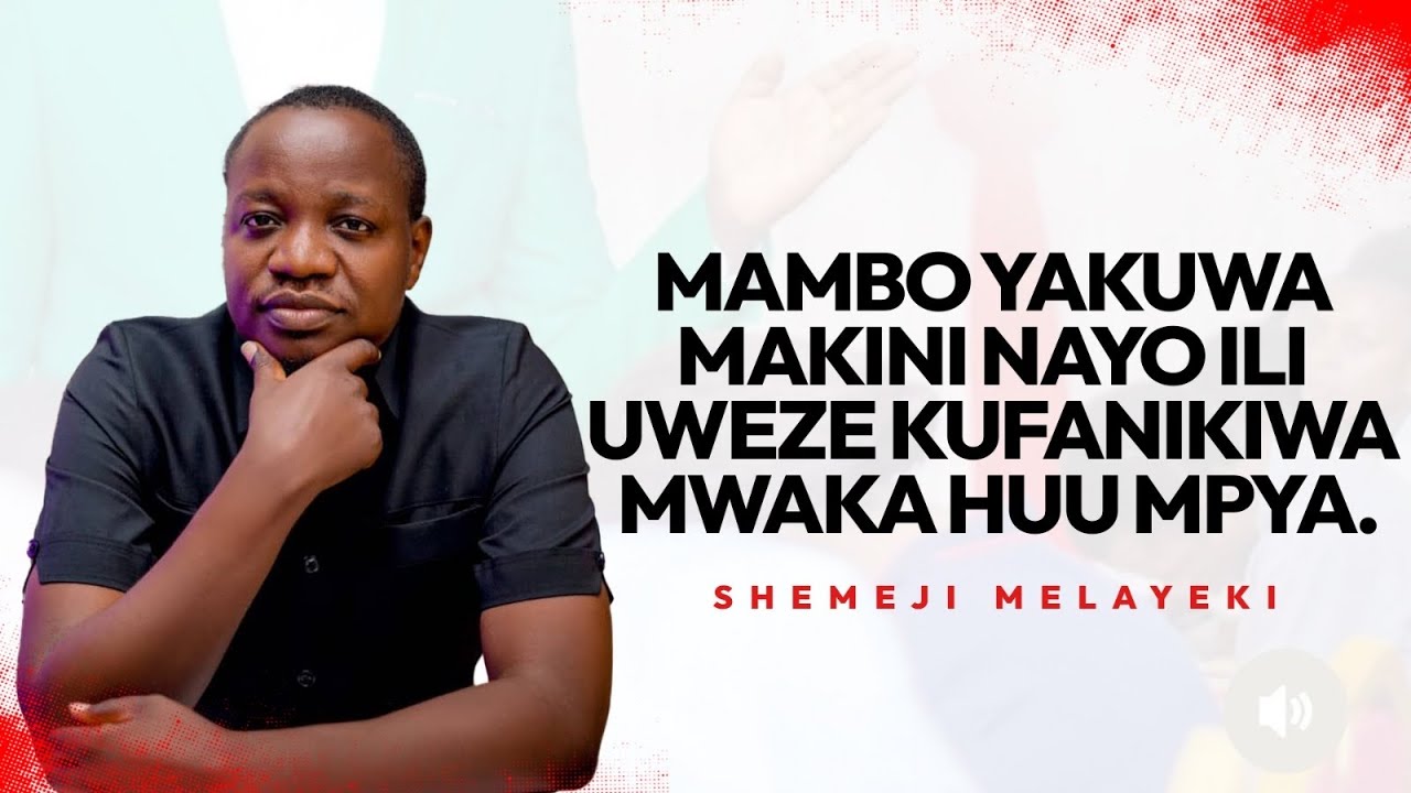 SHEMEJI MELAYEKI: MAMBO YAKUWA MAKINI NAYO ILI UWEZE KUFANIKIWA MWAKA HUU MPYA.
