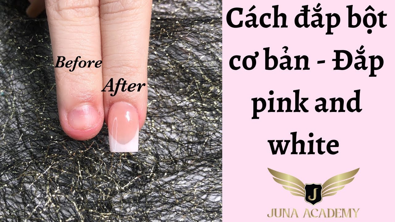 Cách đắp bột cơ bản - Đắp pink and white - Self nail