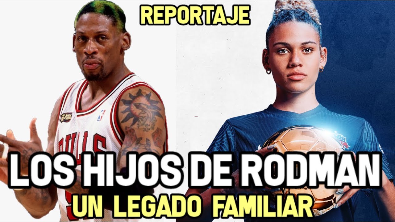 LOS HIJOS DE DENNIS RODMAN - Fútbol y Baloncesto |  Reportaje NBA #dennisrodman