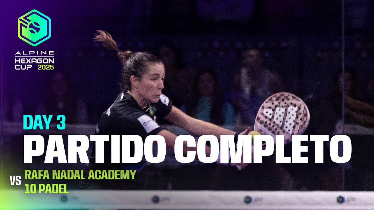 PARTIDO COMPLETO DÍA 3 | Rafa Nadal Academy vs 10 Padel femenino | Hexagon Cup 2026