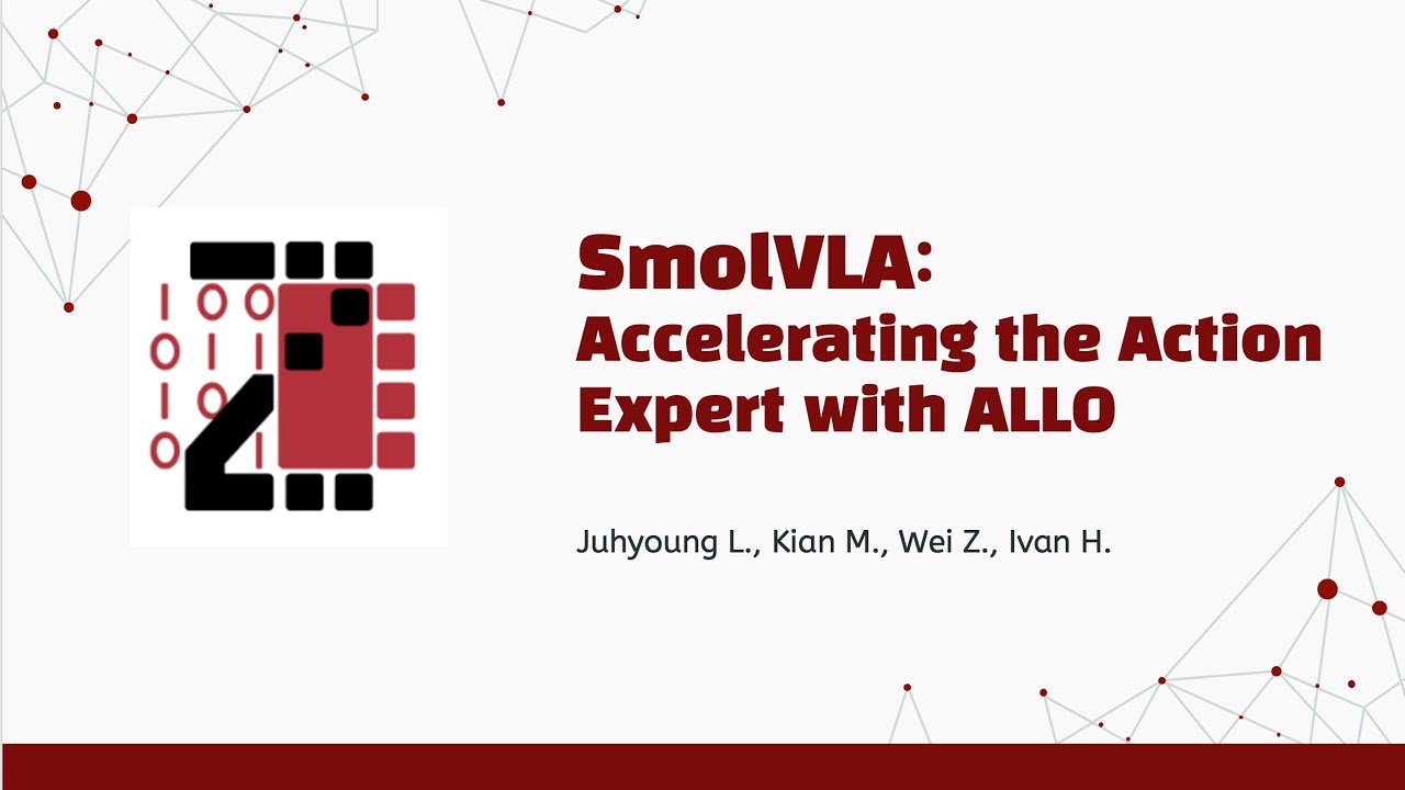 SmolVLA: Accelerating the Action Expert with ALLO || Final Project || ECE6775 FA25