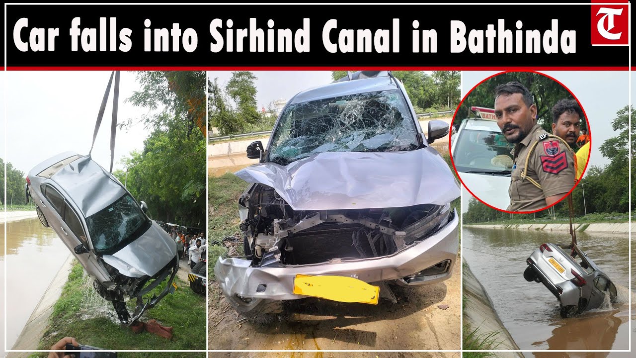 8 injured as car falls into Sirhind Canal in Punjab&rsquo;s Bathinda
