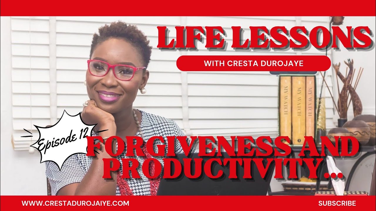 Life Lessons with Cresta Durojaye Episode 12: Forgiveness and Productivity...