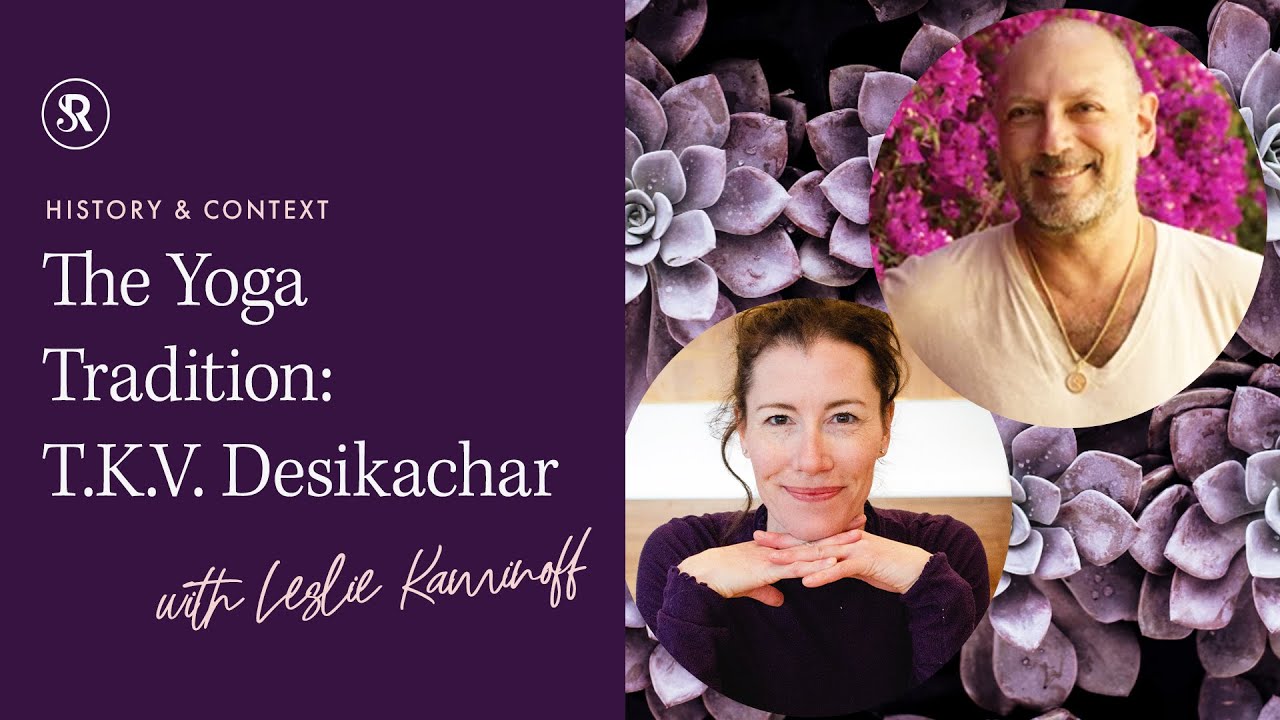 The Yoga Tradition: T.K.V. Desikachar (and much more!) with Leslie Kaminoff