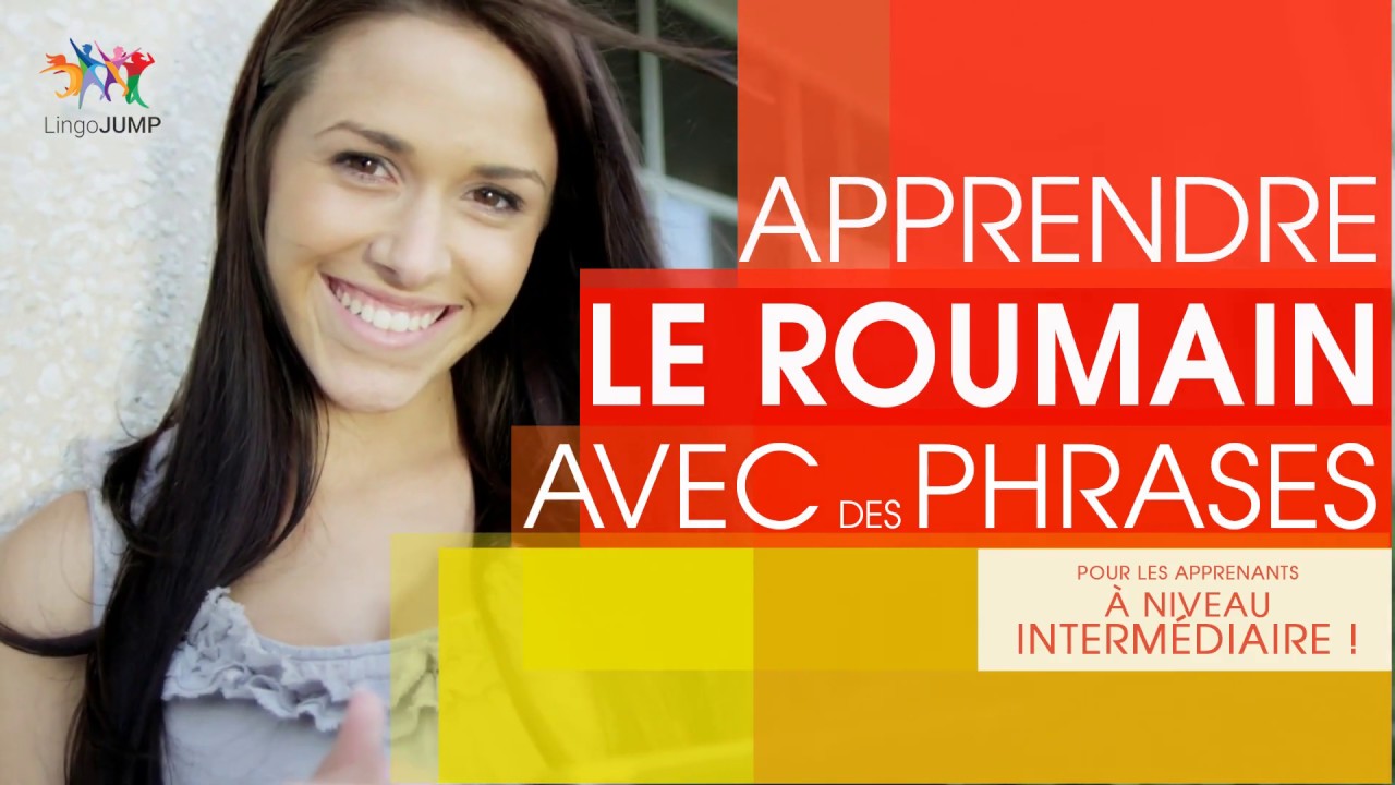 Apprendre des phrases roumaines - niveau intermédiaire ! Les mots, phrases et grammaire -rapidement!
