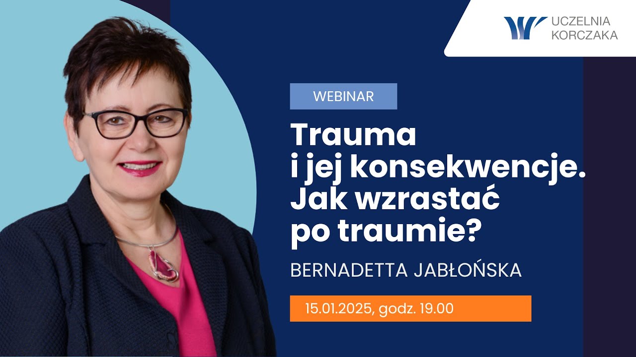 Webinar: Trauma i jej konsekwencje. Jak wzrastać po traumie? Bernadetta Jabłońska