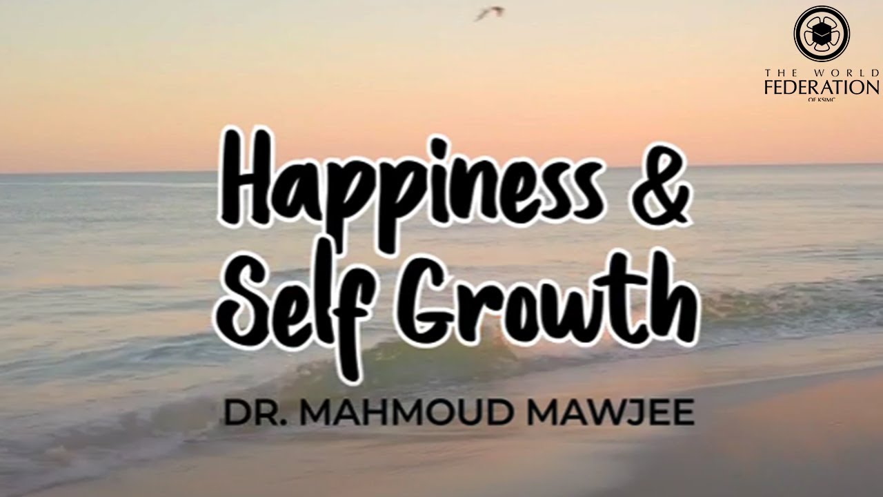 Happiness and Self-Growth - Dr. Mahmoud Mawjee