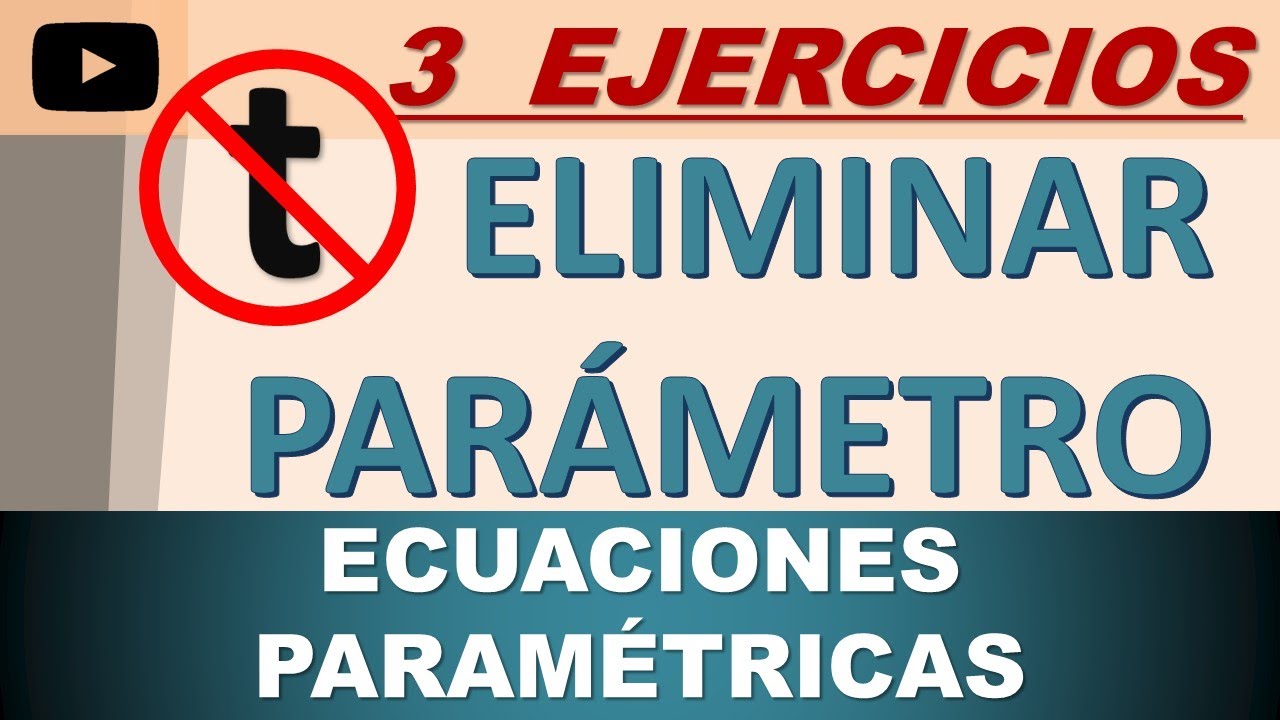 🟥 CÓMO ELIMINAR EL PARÁMETRO DE LAS ECUACIONES PARAMÉTRICAS