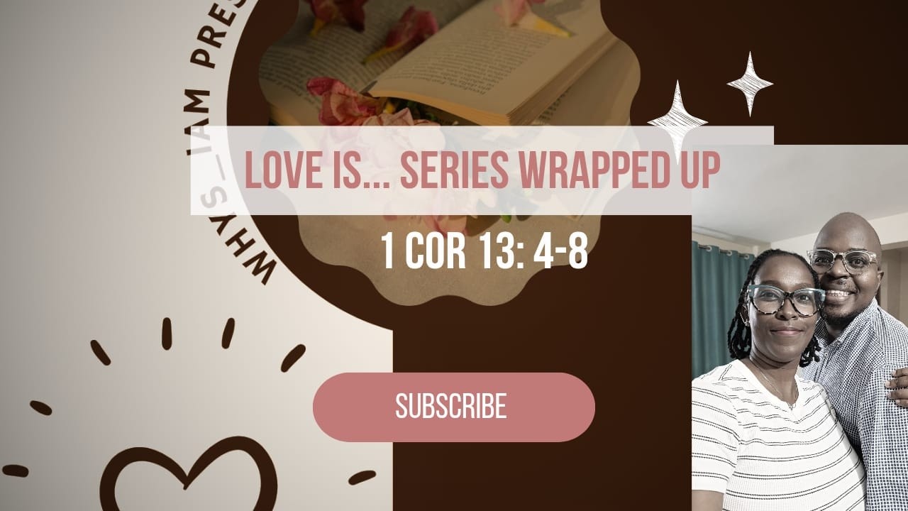 Love is.. || 1 Corinthians 13:4-8a || Valentine's series wrap up