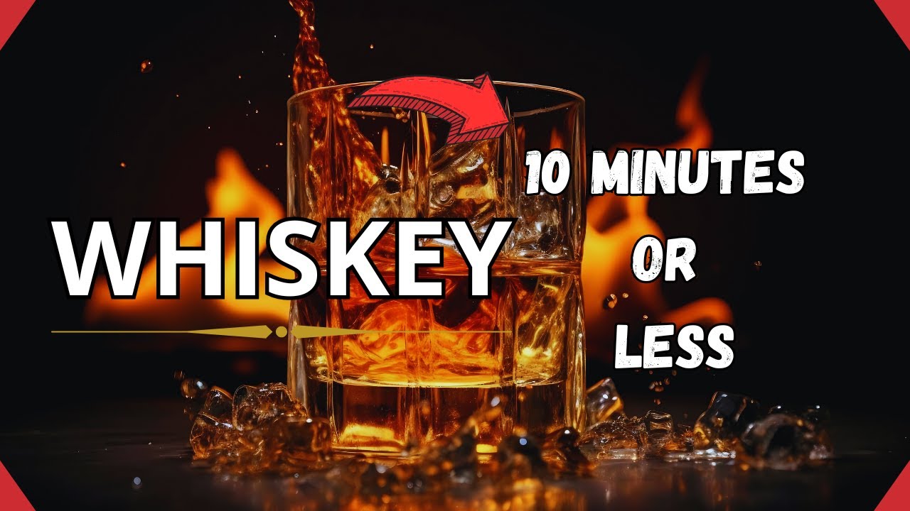 All you need to know about Whiskey in 10 minutes or less!