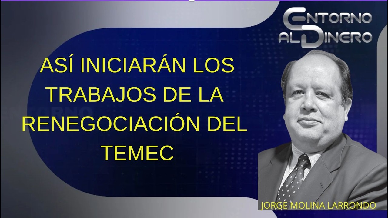 JORGE MOLINA LARRONDO COMENTA  cómo se organizará el inicio de renegociación del TEMEC entre USA y