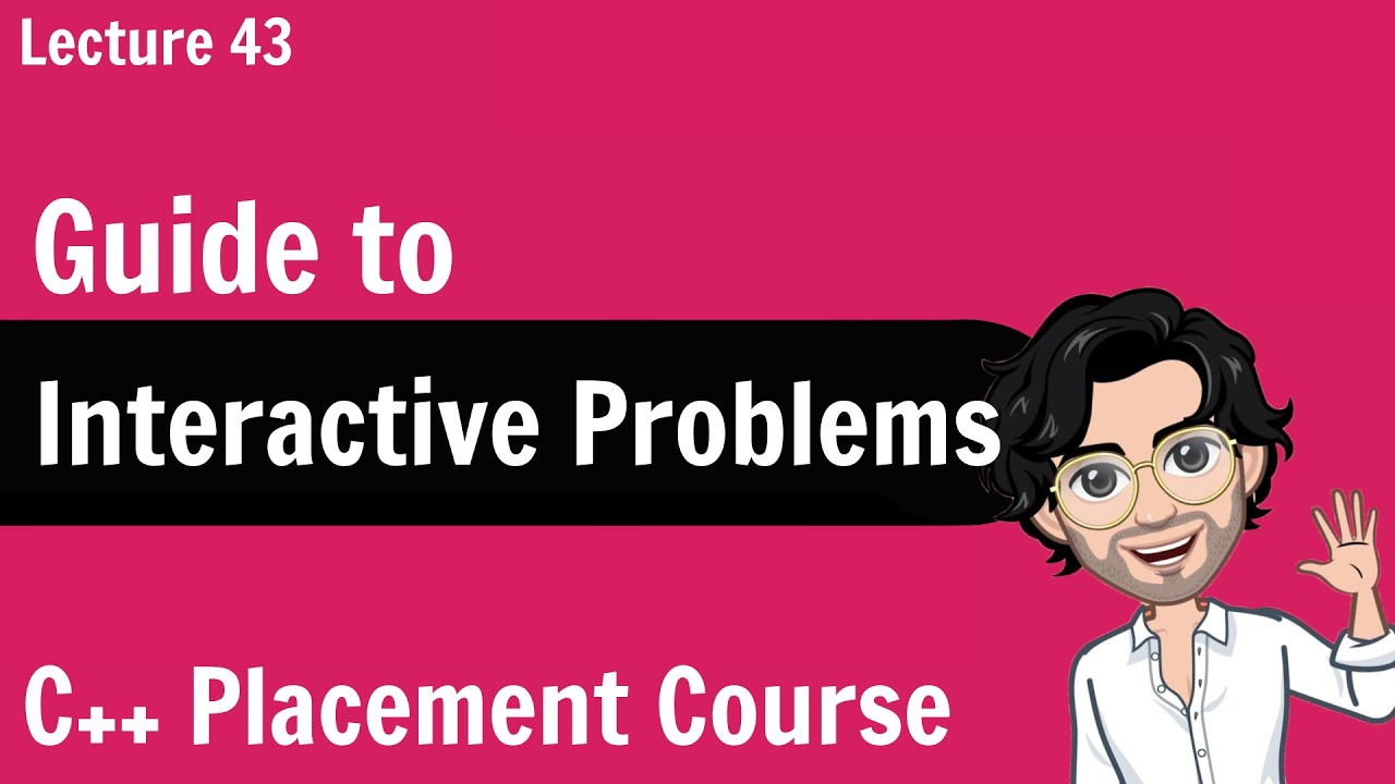 Guide to Interactive Problems | C++ Placement Course | Lecture 43