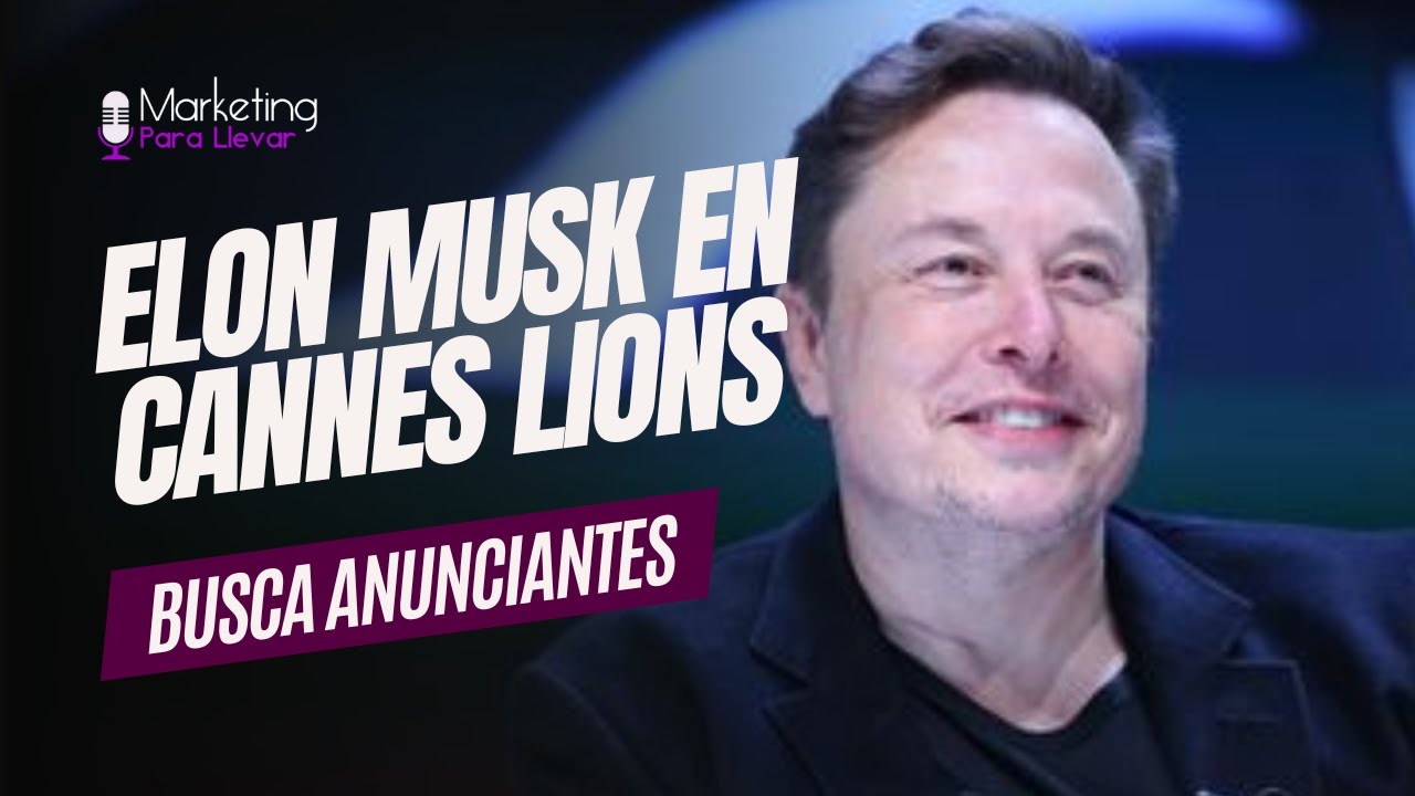 Elon Musk va a Cannes Lions para salvar a X