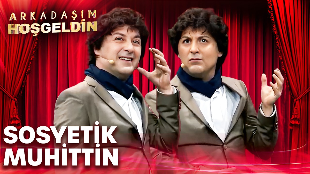 Sosyetik Muhittin | Arkadaşım Hoşgeldin