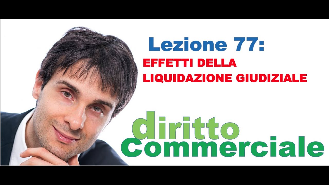 Diritto Commerciale Video Lezione n.77 : Effetti della liquidazione giudiziale